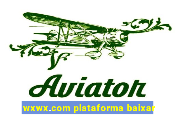 wxwx.com plataforma baixar